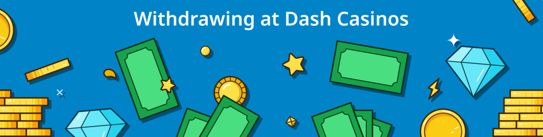 Withdrawing at Dash Casinos