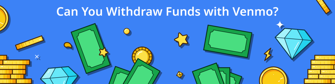 Can You Withdraw Funds with Venmo?