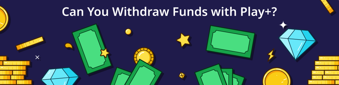 Can You Withdraw Funds with Play+?