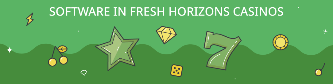 Software in Fresh Horizons Casinos