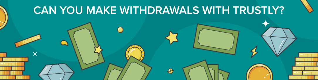 Can You Make Withdrawals with Trustly?