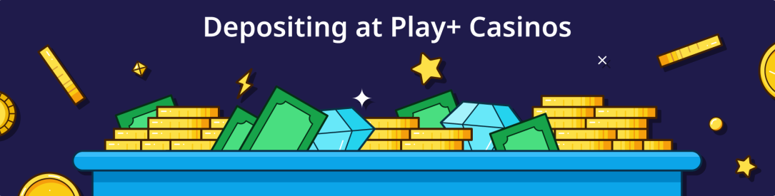 Depositing at Play+ Casinos