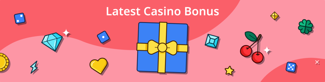Latest Casino Bonus