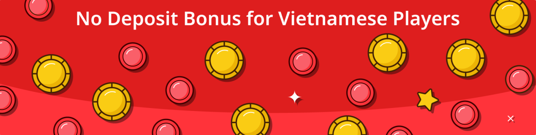 No Deposit Bonus in Vietnam