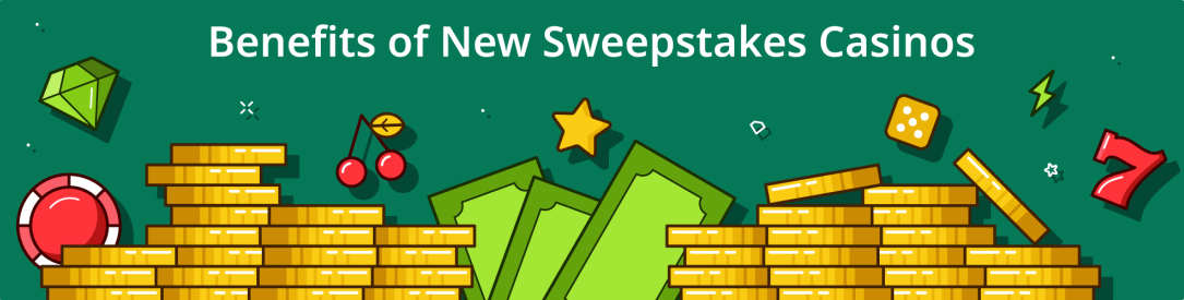 Benefits of Playing at New Sweeps Casinos